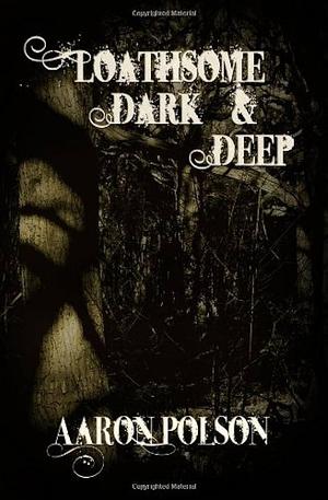 Loathsome, Dark and Deep by Jodi Lee