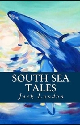 South Sea Tales Illustrated by Jack London