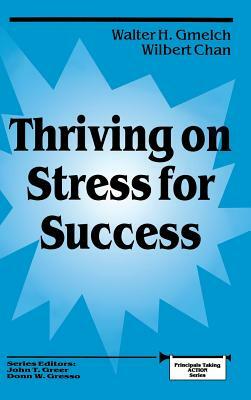 Thriving on Stress for Success by Walter H. Gmelch, Wilbert Chan