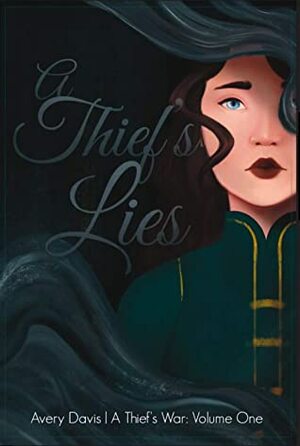 A Thief's Lies: Volume One of A Thief's War by Avery Davis