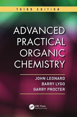 Advanced Practical Organic Chemistry, Third Edition by Barry Lygo, John Leonard, Garry Procter
