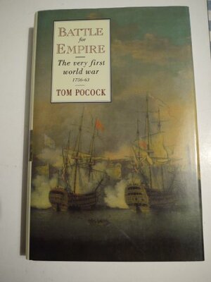 Battle For Empire:The Very First World War 1756-63 by Tom Pocock