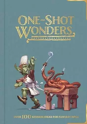 One-shot Wonders: Over 100 Session Ideas for Fantasy RPGs by Beth Davies, Sam Bartlett