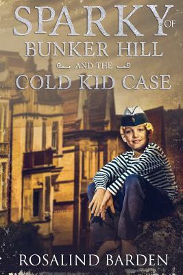 Sparky of Bunker Hill and the Cold Kid Case by Rosalind Barden
