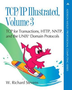 Tcp/IP Illustrated, Volume 3: TCP for Transactions, Http, Nntp, and the Unix Domain Protocols (Paperback) by W. Stevens