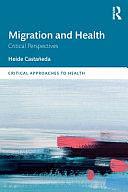 Migration and Health: Critical Perspectives by Heide Castañeda