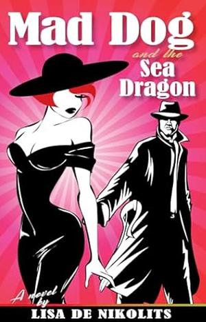 Mad Dog and the Sea Dragon by Lisa de Nikolits