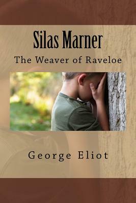 Silas Marner: The Weaver of Raveloe by George Eliot