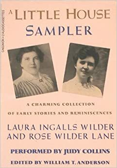 A Little House Sampler: A Collection of Early Stories and Reminiscences by Laura Ingalls Wilder, William Anderson, Rose Wilder Lane