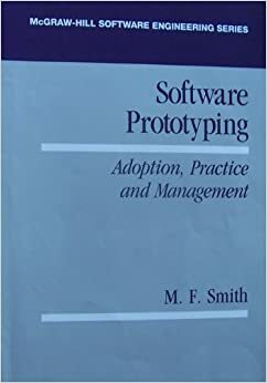 Software Prototyping: Adoption, Practice, And Management (Mcgraw Hill Software Engineering Series) by M.F. Smith
