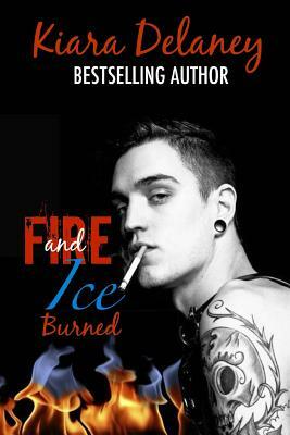 Fire and Ice: Burned by Kiara Delaney