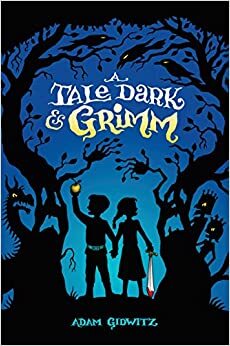 A tale dark & Grimm by Adam Gidwitz