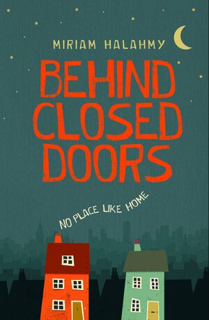 Behind Closed Doors by Miriam Halahmy