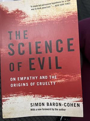 The Science of Evil: On Empathy and the Origins of Cruelty by Simon Baron-Cohen