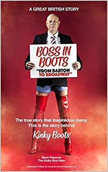 Boss in Boots: The True Story Behind Kinky Boots: From Barton to Broadway by Steve Pateman, Daniel Kemshed, David Saint