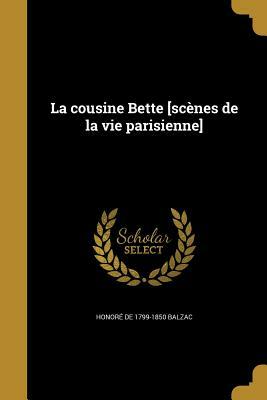 La Cousine Bette [Scenes de La Vie Parisienne] by Honoré de Balzac