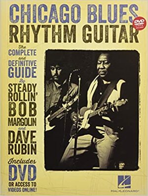 Chicago Blues Rhythm Guitar: The Complete Definitive Guide by Dave Rubin, Bob Margolin