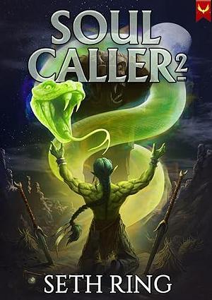 Soul Caller 2: A LitRPG Adventure by Seth Ring