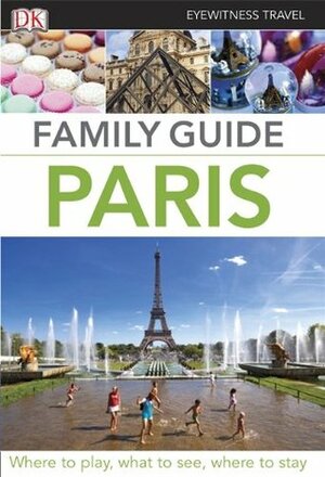 Eyewitness Travel Family Guide Paris by B. Srivastava, B. Smart, DK Eyewitness