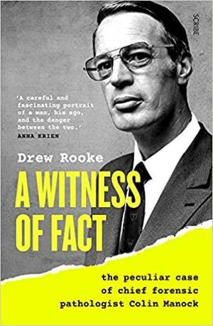 A Witness of Fact: The Peculiar Case of Chief Forensic Pathologist Colin Manock by Drew Rooke