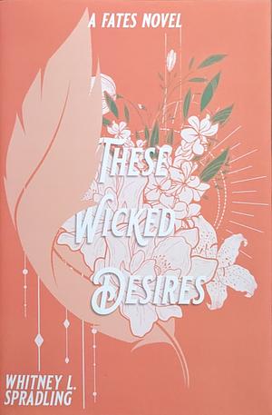 These Wicked Desires by Whitney L. Spradling