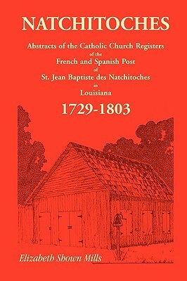 Natchitoches 1729-1803: Abstracts by Elizabeth Shown Mills