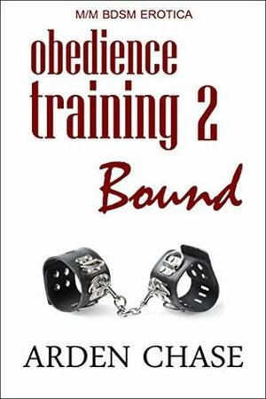 Obedience Training 2: Bound (Obedience Training #2) by Arden Chase