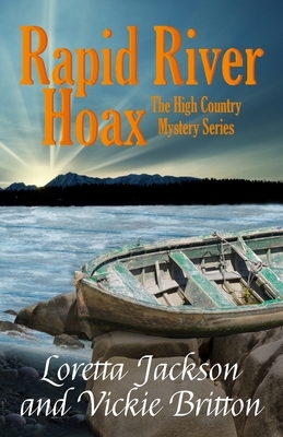 Rapid River Hoax: The High Country Mystery Series by Loretta Jackson, Vickie Britton