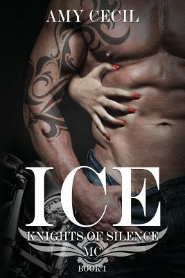 Ice: Knights of Silence MC by Amy Cecil