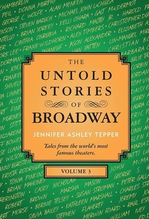 The Untold Stories of Broadway, Volume 3 by Jennifer Ashley Tepper