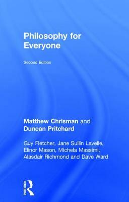 Philosophy for Everyone by Duncan Pritchard, Guy Fletcher, Matthew Chrisman