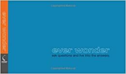 Ever Wonder: Ask Questions and Live Into the Answers by Kobi Yamada