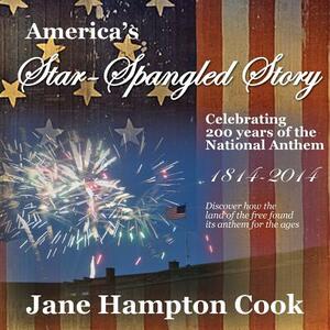 America's Star-Spangled Story: Celebrating 200 Years of the National Anthem by Jane Hampton Cook