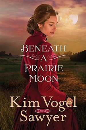 Beneath a Prairie Moon by Kim Vogel Sawyer