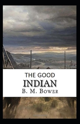 The Good Indian Illustrated by B. M. Bower