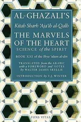 The Marvels of the Heart: The Revival of the Religious Sciences by Al-Ghazali