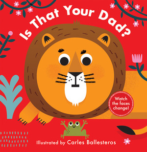 Is That Your Dad? (A Changing Faces Book) by Carles Ballesteros