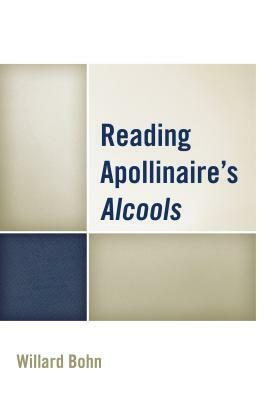 Reading Apollinaire's Alcools by Willard Bohn