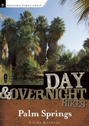 Day and Overnight Hikes: Palm Springs by Laura Randall