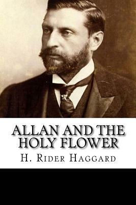 Allan and the Holy Flower by H. Rider Haggard