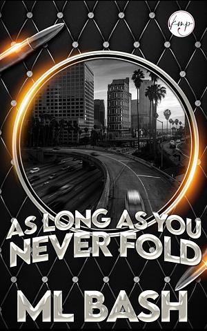 As Long As You Never Fold  by M.L. Bash