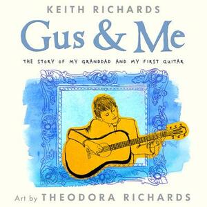 Gus & Me: The Story of My Granddad and My First Guitar by Keith Richards