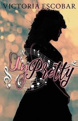 Unpretty by Victoria Escobar