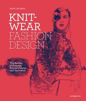 Knitwear Fashion Design: The Secrets of Drawing Knitted Fabrics and Garments by Maite Lafuente