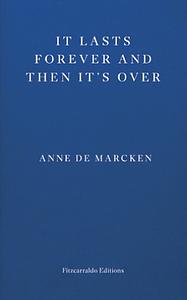 It Lasts Forever and Then It's Over by Anne de Marcken