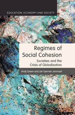 Regimes of Social Cohesion: Societies and the Crisis of Globalization by J. Janmaat, A. Green