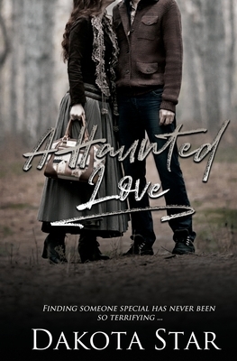 A Haunted Love by Dakota Star