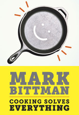 Cooking Solves Everything: How Time in the Kitchen Can Save Your Health, Your Budget, and Even the Planet by Mark Bittman