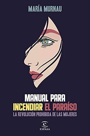 Manual para incendiar el paraíso: La revolución prohibida de las mujeres by María Murnau