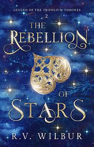 The Rebellion of Stars by R.V. Wilbur